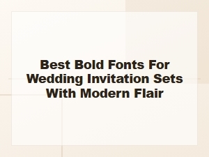 Best Bold Fonts for Modern Wedding Invitation Sets