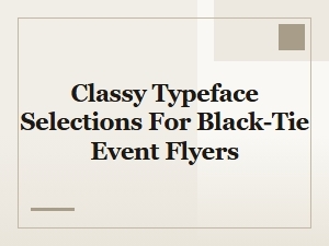Classy Typeface Selections for Black Tie Event Flyers