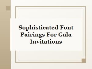 Sophisticated Font Pairings for Gala Invitations